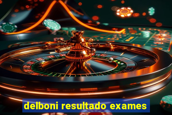 delboni resultado exames