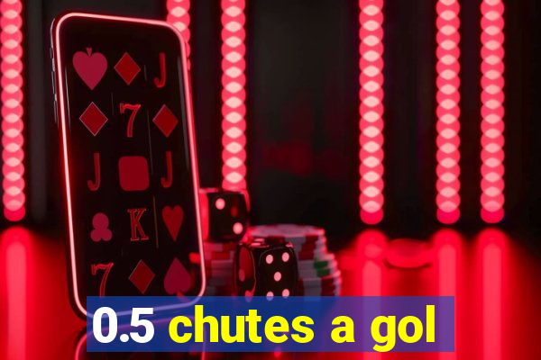 0.5 chutes a gol