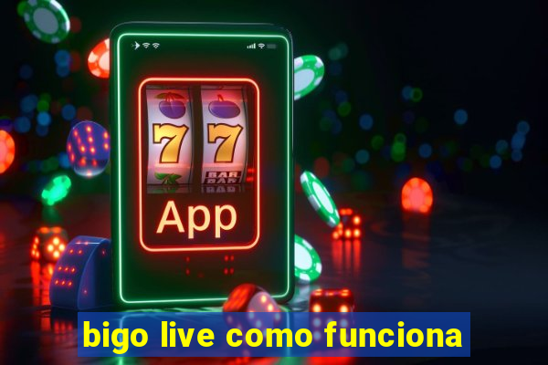 bigo live como funciona