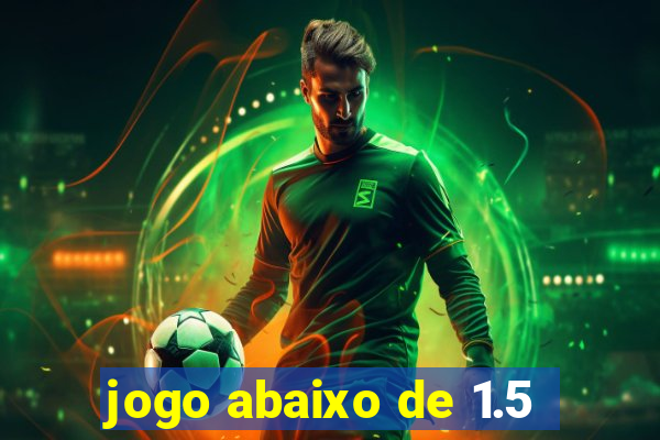 jogo abaixo de 1.5