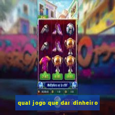 qual jogo que dar dinheiro