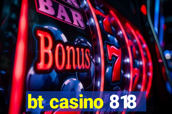 bt casino 818