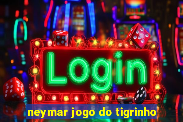 neymar jogo do tigrinho