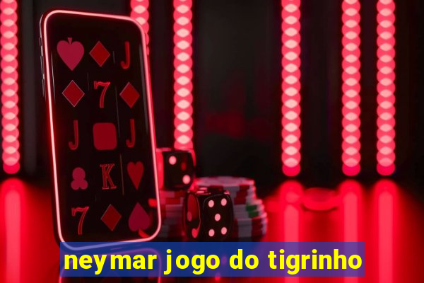 neymar jogo do tigrinho