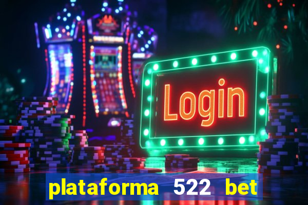 plataforma 522 bet 茅 confi谩vel