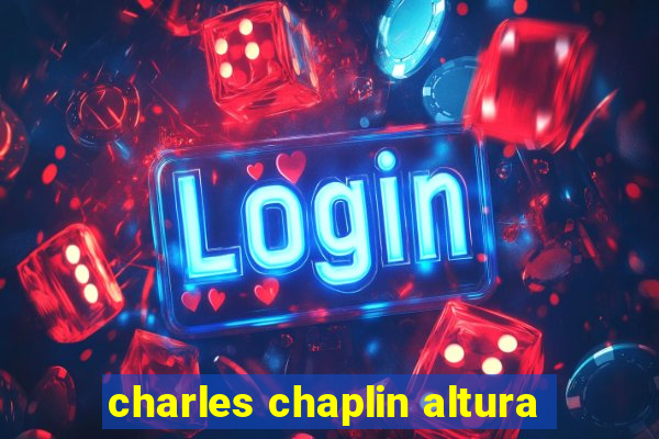 charles chaplin altura