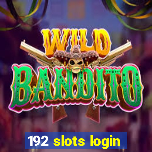 192 slots login