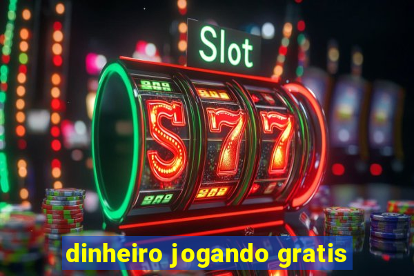 dinheiro jogando gratis