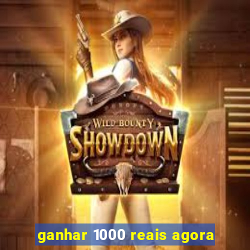 ganhar 1000 reais agora