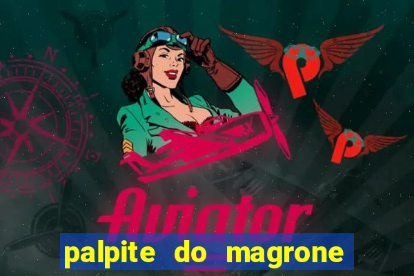 palpite do magrone para hoje