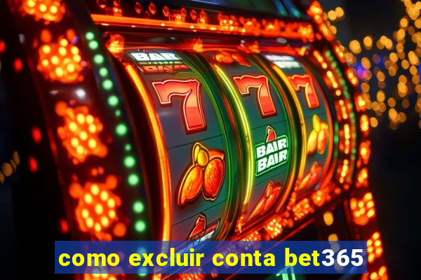 como excluir conta bet365