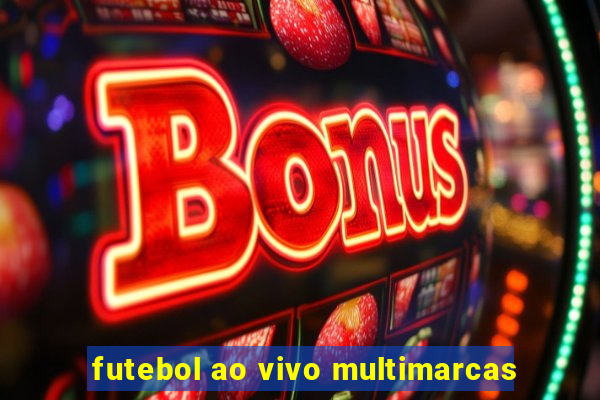 futebol ao vivo multimarcas