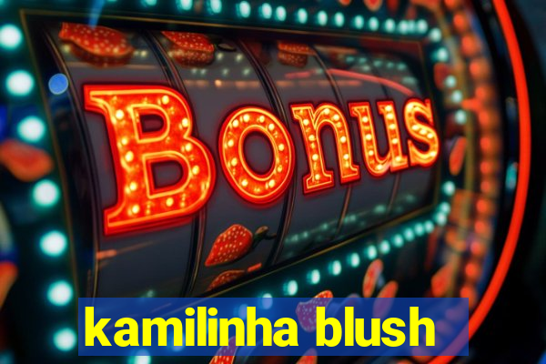 kamilinha blush