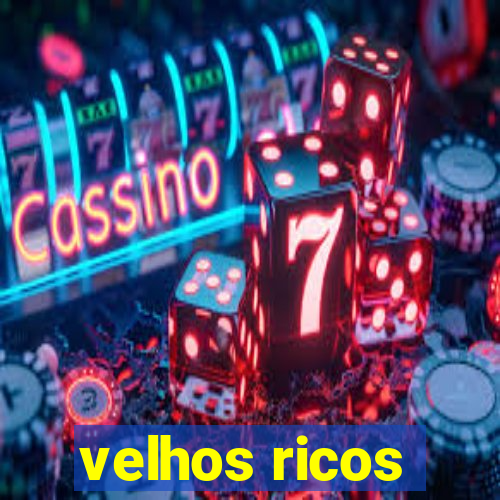 velhos ricos