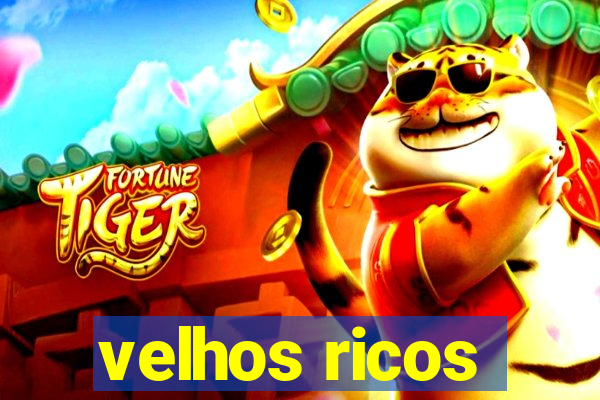 velhos ricos