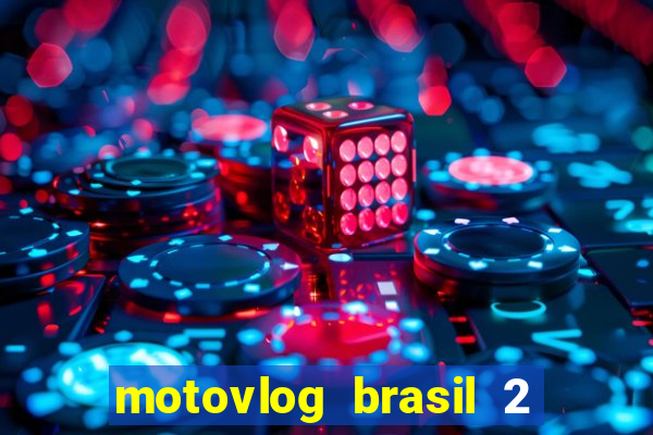 motovlog brasil 2 dinheiro infinito