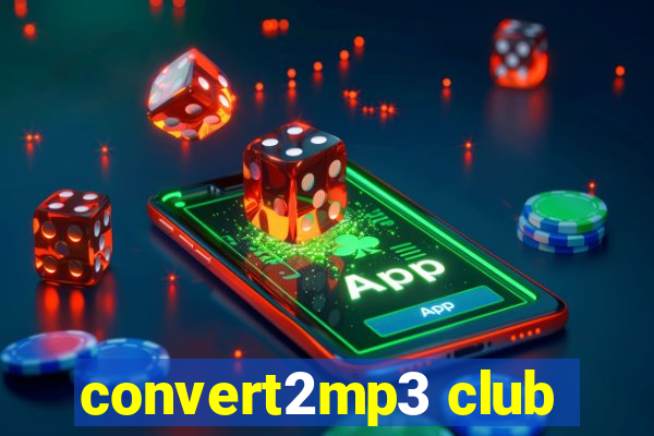 convert2mp3 club