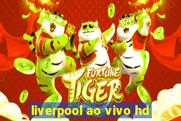 liverpool ao vivo hd