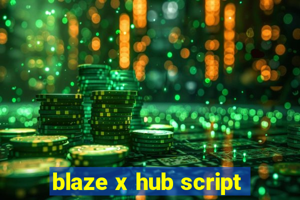 blaze x hub script