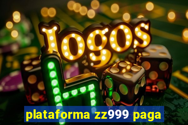 plataforma zz999 paga