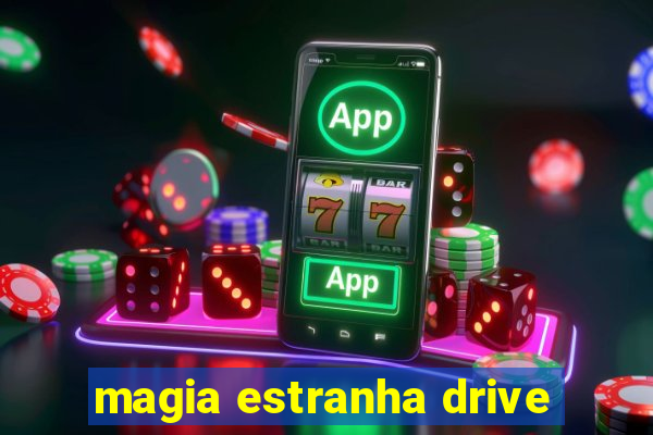 magia estranha drive