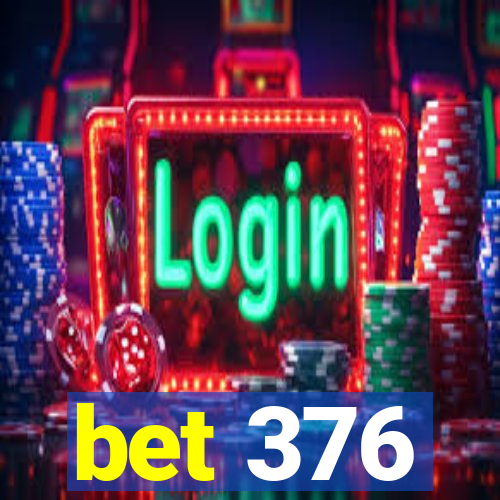 bet 376