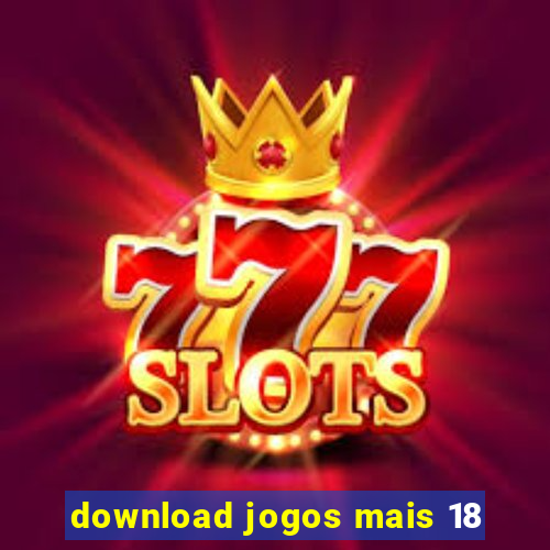 download jogos mais 18