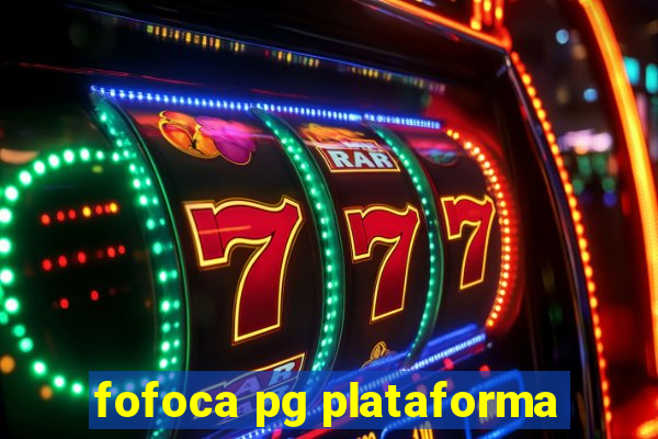 fofoca pg plataforma