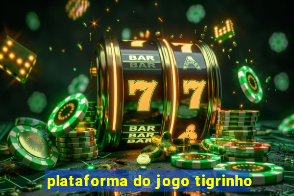 plataforma do jogo tigrinho