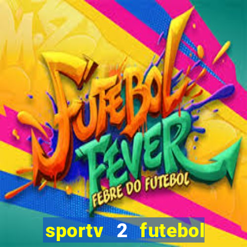 sportv 2 futebol play hd