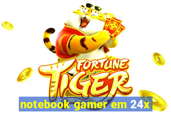 notebook gamer em 24x