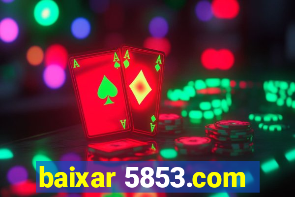 baixar 5853.com