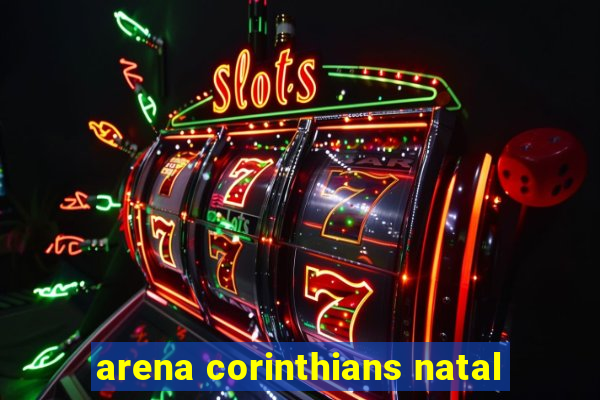 arena corinthians natal