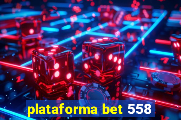 plataforma bet 558