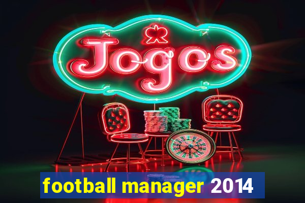 football manager 2014