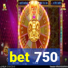 bet 750