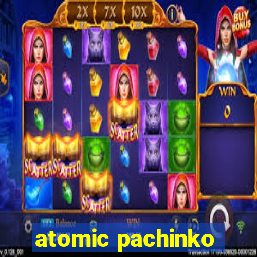 atomic pachinko