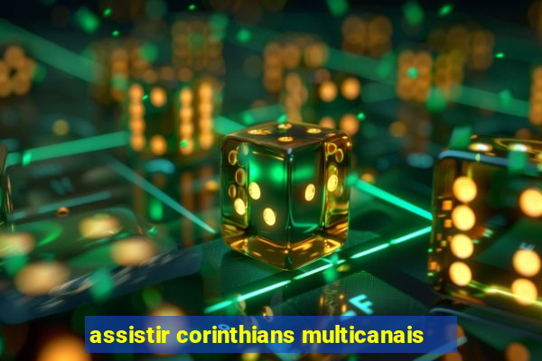 assistir corinthians multicanais