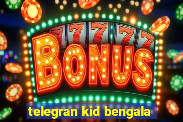 telegran kid bengala