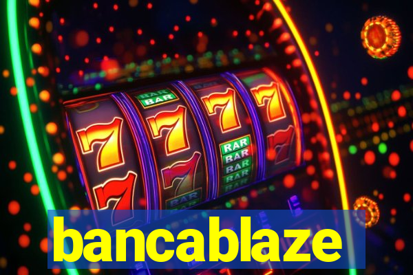 bancablaze