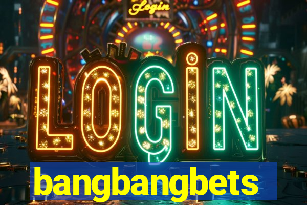 bangbangbets