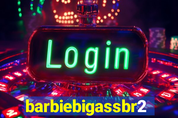 barbiebigassbr2