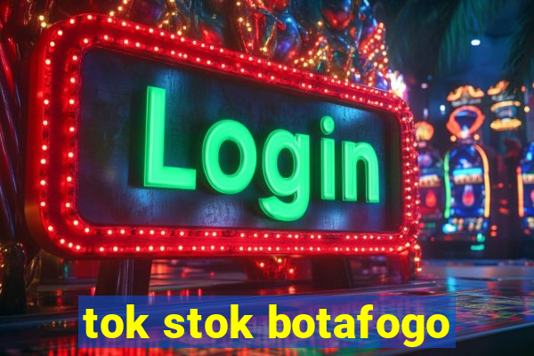 tok stok botafogo