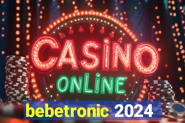 bebetronic 2024