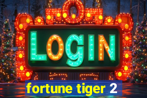 fortune tiger 2