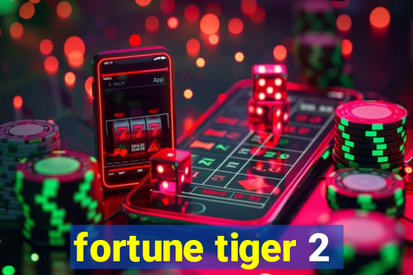 fortune tiger 2