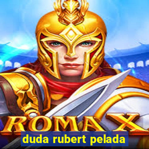 duda rubert pelada