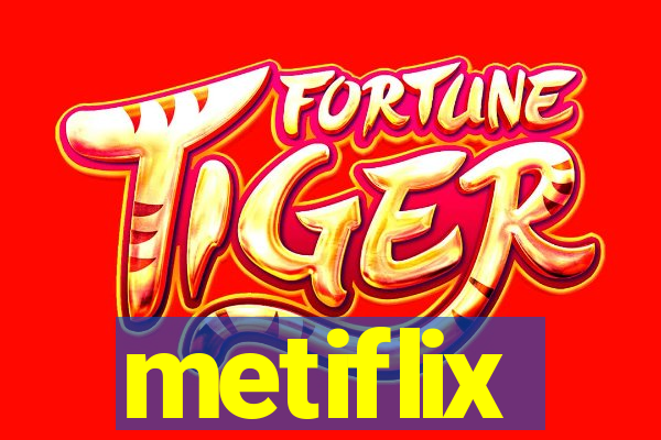 metiflix