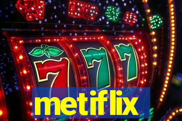 metiflix