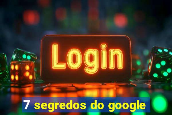 7 segredos do google